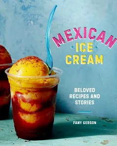 Mexican Ice Cream: Beloved Recipes and Stories
