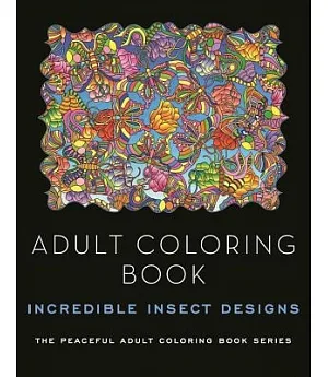 Incredible Insect Designs Adult Coloring Book: 48 Images to Adorn with Color