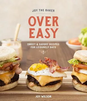 Joy the Baker: Over Easy: Sweet and Savory Recipes for Leisurely Days