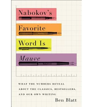 Nabokov’s Favorite Word Is Mauve: What the Numbers Reveal About the Classics, Bestsellers, and Our Own Writing