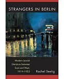 Strangers in Berlin: Modern Jewish Literature between East and West, 1919-1933