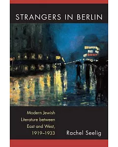 Strangers in Berlin: Modern Jewish Literature between East and West, 1919-1933