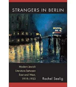 Strangers in Berlin: Modern Jewish Literature between East and West, 1919-1933