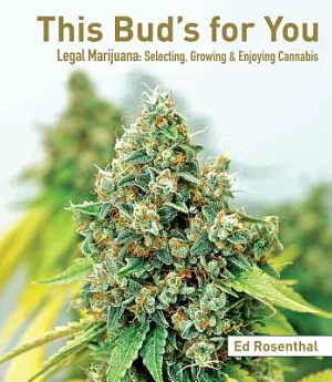 This Bud’s for You: Legal Marijuana: Selecting, Growing & Enjoying Cannabis