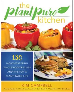 The Plantpure Kitchen: 130 Mouthwatering, Whole Food Recipes and Tips for a Plant-based Life