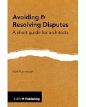 Avoiding & Resolving Disputes: A Short Guide for Architects