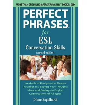 Perfect Phrases for ESL Conversation Skills: Hundreds of Ready-to-Use Phrases That Help You Express Your Thoughts, Ideas, and Fe