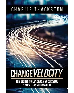 Change Velocity: The Secret to Leading a Successful Sales Transformation