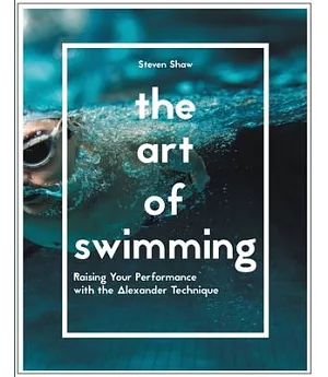 The Art of Swimming: Raising Your Performance With the Alexander Technique