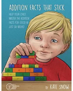 Addition Facts That Stick: Help Your Child Master the Addition Facts for Good in Just Six Weeks