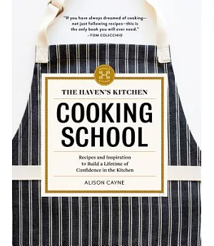 The Haven’s Kitchen Cooking School: Recipes and Inspiration to Build a Lifetime of Confidence in the Kitchen