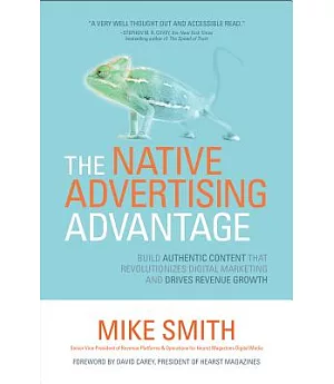 The Native Advertising Advantage: Build Authentic Content That Revolutionizes Digital Marketing and Drives Revenue Growth