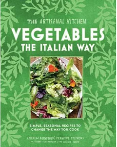 Vegetables the Italian Way: Simple, Seasonal Recipes to Change the Way You Cook