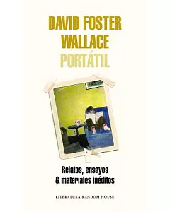 david foster Wallace Portátil / Portable david foster Wallace: Relatos, Ensayos & Materiales Ineditos
