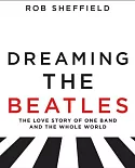 Dreaming the Beatles: A Love Story of One Band and the Whole World, Includes Companion PDF, Library Edition