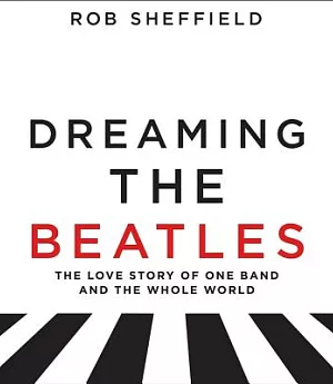 Dreaming the Beatles: A Love Story of One Band and the Whole World, Includes Companion PDF, Library Edition