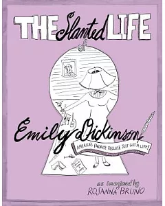 The Slanted Life of Emily Dickinson: America’s Favorite Recluse Just Got a Life!