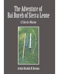 The Adventure of Bai Bureh of Sierra Leone: A Tale of a Warrior