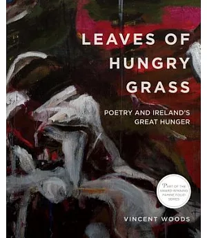 Leaves of Hungry Grass: Poetry and Ireland’s Great Hunger