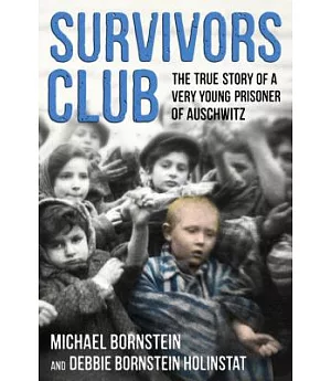 Survivors Club: The True Story of a Very Young Prisoner of Auschwitz