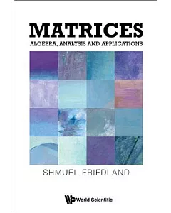 Matrices: Algebra, Analysis and Applications