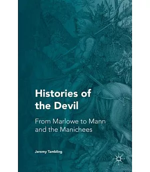 Histories of the Devil: From Marlowe to Mann and the Manichees