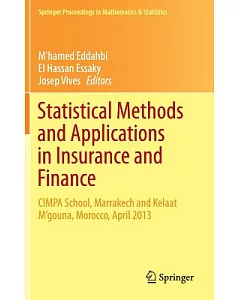 Statistical Methods and Applications in Insurance and Finance: Cimpa School, Marrakech and Kelaat M’gouna, Morocco, April 2013