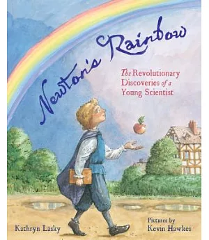 Newton’s Rainbow: The Revolutionary Discoveries of a Young Scientist