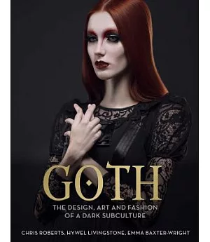 Goth: The Design, Art and Fashion of a Dark Subculture