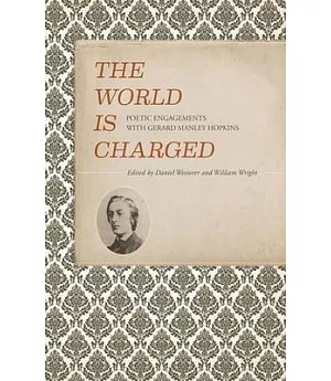The World Is Charged: Poetic Engagements With Gerard Manley Hopkins
