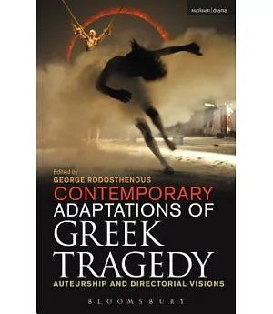 Contemporary Adaptations of Greek Tragedy: Auteurship and Directorial Visions