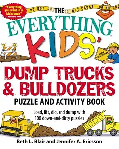 The Everything Kids’ Dump Trucks and Bulldozers Puzzle and Activity Book: Load, Lift, Dig, and Dump With 100 Down-and-Dirty Puzz