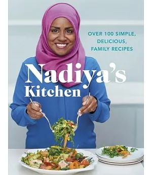 Nadiya’s Kitchen: Over 100 Simple, Delicious Family Recipes
