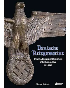 Deutsche Kriegsmarine: Uniforms, Equipment & Personal Items of the German Navy 1933-1945
