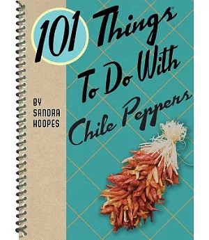 101 Things to Do With Chile Peppers