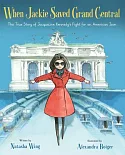 When Jackie Saved Grand Central: The True Story of Jacqueline Kennedy’s Fight for an American Icon