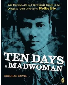 Ten Days a Madwoman: The Daring Life and Turbulent Times of the Original 