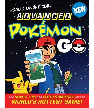 Pojo’s Unofficial Advanced Pokemon Go: The Best Tips and Strategies for the World’s Hottest Game!