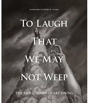 To Laugh That We May Not Weep: The Life and Art of Art Young