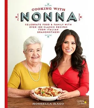 Cooking With Nonna: Celebrate Food & Family With over 100 Classic Recipes from Italian Grandmothers