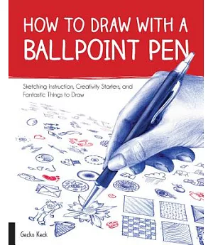 How to Draw With a Ballpoint Pen: Sketching Instruction, Creativity Starters, and Fantastic Things to Draw