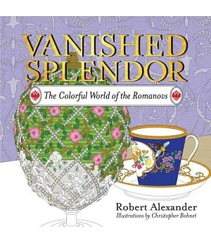 Vanished Splendor: The Colorful World of the Romanovs
