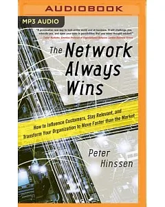The Network Always Wins: How to Influence Customers, Stay Relevant, and Transform Your Organization to Move Faster Than the Mark
