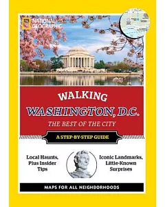 National Geographic Walking Washington, D.c.: The Best of the City, a Step-by-step Guide