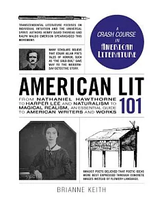 American Lit 101: From Nathaniel Hawthorne to Harper Lee and Naturalism to Magical Realism, an Essential Guide to American Write