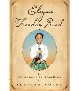 Eliza’s Freedom Road: An Underground Railroad Diary