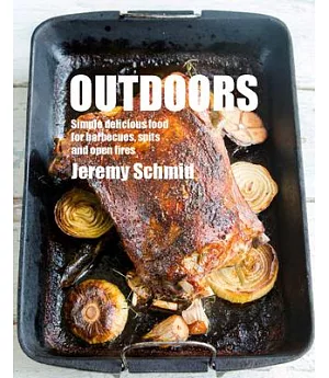 Outdoors: Simple Delicious Food for Barbecues, Spits, and Open Fires