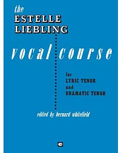 The Estelle liebling Vocal Course: For Lyric Tenor and Dramatic Tenor