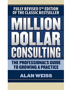 Million Dollar Consulting: The Professional’s Guide to Growing a Practice