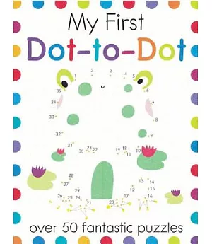 My First Dot-to-Dot: Over 50 Fantastic Puzzles
